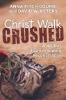 Christ Walk Crushed - Anna Fitch Courie ; David W. Peters - 9781640651159