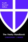 The Vestry Handbook, Fourth Edition - Christopher L. Webber - 9781640656703