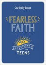 Fearless Faith: 90 Devotions for Teens - Our Daily Bread Ministries - 9781640700376