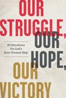 Our Struggle, Our Hope, Our Victory: 90 Devotions on God's Ever-Present Help - Matthew Parker - 9781640701601
