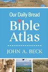 Our Daily Bread Bible Atlas - John A. Beck - 9781640703230