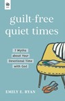 Guilt-Free Quiet Times: 7 Myths about Your Devotional Time with God - Emily E. Ryan - 9781640703278
