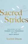 Sacred Strides: Walking in the Power and Presence of the Holy Spirit - Xochitl Dixon - 9781640703711