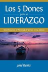 Los 5 Dones Para el Liderazgo - Jose Reina - 9781640810310