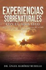 Experiencias Sobrenaturales con el Dios Vivo - Dr Angel Ramirez Murillo - 9781640810693