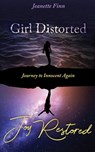 Girl Distorted Joy Restored: Journey to Innocent Again - Jeanette Finn - 9781640853973