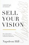 Sell Your Vision: The Golden Rules to Long-Term Success and Guaranteed Satisfaction - Napoleon Hill - 9781640954953