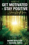 How to Get Motivated and Stay Positive During Tough Times: Your Strategy for Managing Adversity - Shawn Doyle - 9781640955318