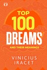 Top 100 Dreams and Their Meanings - Vinicius Iracet - 9781640956643