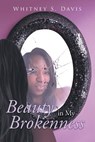 Beauty in My Brokenness - Whitney S Davis - 9781640964464