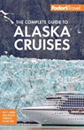 Fodor's The Complete Guide to Alaska Cruises - Fodor's Travel Guides - 9781640977884