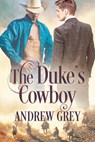 The Duke's Cowboy - Andrew Grey - 9781641084154
