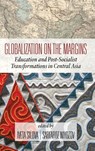 Globalization on the Margins - Iveta Silova ; Sarfaroz Niyozov - 9781641138833