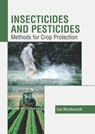 Insecticides and Pesticides: Methods for Crop Protection - Zoe Wordsworth - 9781641165365