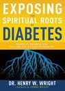 Exposing the Spiritual Roots of Diabetes - Wright Henry W Wright - 9781641237567
