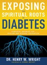 Exposing the Spiritual Roots of Diabetes - Wright Henry W Wright - 9781641237567