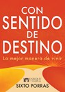Con Sentido de Destino: La Mejor Manera de Vivir - Sixto Porras - 9781641238656