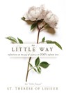 The Little Way: Reflections on the Joy of Smallness in God's Infinite Love - St Thérèse of Lisieux - 9781641239516
