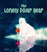 The Lonely Polar Bear - Khoa Le - 9781641240161