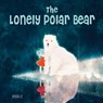 The Lonely Polar Bear - Khoa Le - 9781641241007