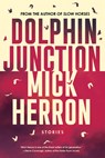Dolphin Junction: Stories - Mick Herron - 9781641294034