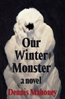 Our Winter Monster - Dennis Mahoney - 9781641296335