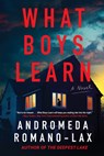 What Boys Learn - Andromeda Romano-Lax - 9781641296915