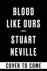Blood Like Ours - Stuart Neville - 9781641297226