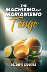 The Machismo and Marianismo Tango - David Sequeira - 9781641338103