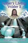 Father's Living Water - James O. van Luke ; Patsy van Luke - 9781641339148