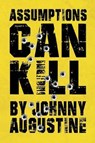 Assumptions Can Kill - Johnny Augustine - 9781641387064
