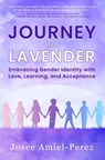 Journey to Lavender: Embracing Gender Identity with Love, Learning, and Acceptance - Josee Amiel-Perez - 9781641469173