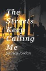 The Streets Keep Calling Me - Shirley Jordan - 9781641519229