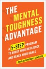 The Mental Toughness Advantage: A 5-Step Program to Boost Your Resilience and Reach Your Goals - Douglas Comstock - 9781641520539