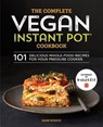 The Complete Vegan Instant Pot Cookbook: 101 Delicious Whole-Food Recipes for Your Pressure Cooker - Barb Musick - 9781641521628