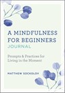 A Mindfulness for Beginners Journal - Matthew Sockolov - 9781641528023