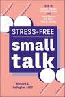 Stress-Free Small Talk - Richard S. Gallagher - 9781641528962