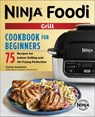 Ninja® Foodi™ Grill Cookbook for Beginners - Kenzie Swanhart - 9781641529433