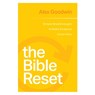 The Bible Reset: Simple Breakthroughs to Make Scripture Come Alive - Alex Goodwin - 9781641587365