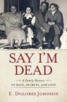 Say I'm Dead - E. Dolores Johnson - 9781641607766