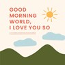 Good Morning, World-I Love You So - Olivia Herrick - 9781641707275