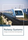 Railway Systems: Design, Construction and Operation - Larry Olson - 9781641726641