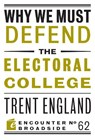 Why We Must Defend the Electoral College - Trent England - 9781641771498