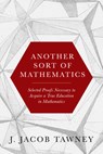 Another Sort of Mathematics - J. Jacob Tawney - 9781641774444