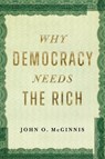 Why Democracy Needs the Rich - John O. McGinnis - 9781641774635