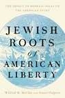 Jewish Roots of American Liberty - Wilfred M. McClay ; Stuart Halpern - 9781641774796