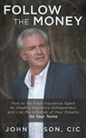 Follow The Money: How to Go From Insurance Agent to Wealthy Insurance Entrepreneur and Live the Lifestyle of Your Dreams On Your Terms - MASON CIC,  John - 9781641840545