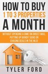 How To Buy 1 To 3 Properties A Month - Tyler Q. Ford - 9781641843096