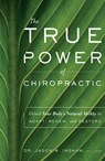 The True Power of Chiropractic: Unlock Your Body's Natural Ability to Adapt, Renew, and Restore - Jason W. Ingham - 9781642250381