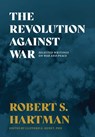 The Revolution Against War - Robert S Hartman ; Clifford G Hurst - 9781642280401